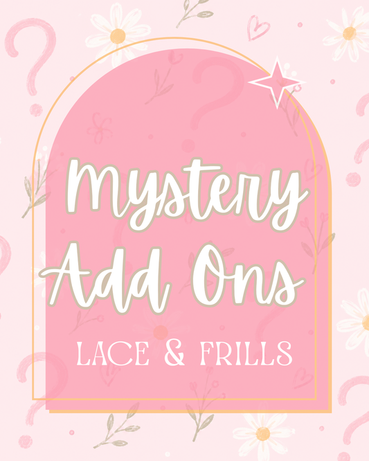 MYSTERY ADD ONS - Lace & Frills